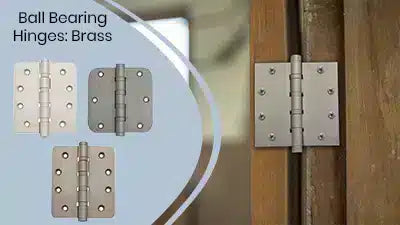 Ball bearing brass door hinges are shown in three finishes on the left, with one mounted on a wooden door on the right. Text reads “Ball Bearing Hinges: Brass.”.